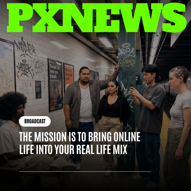 The Mission Is to Bring Online Life Into Your Real Life Mix